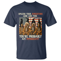 Native American Heritage T Shirt Unless Your Ancestors Look Like This You Are Probably An Immigrant TS14