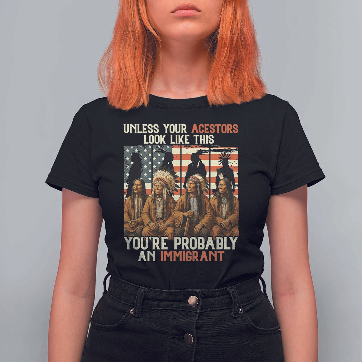 Native American Heritage T Shirt For Women Unless Your Ancestors Look Like This You Are Probably An Immigrant - Wonder Print Shop