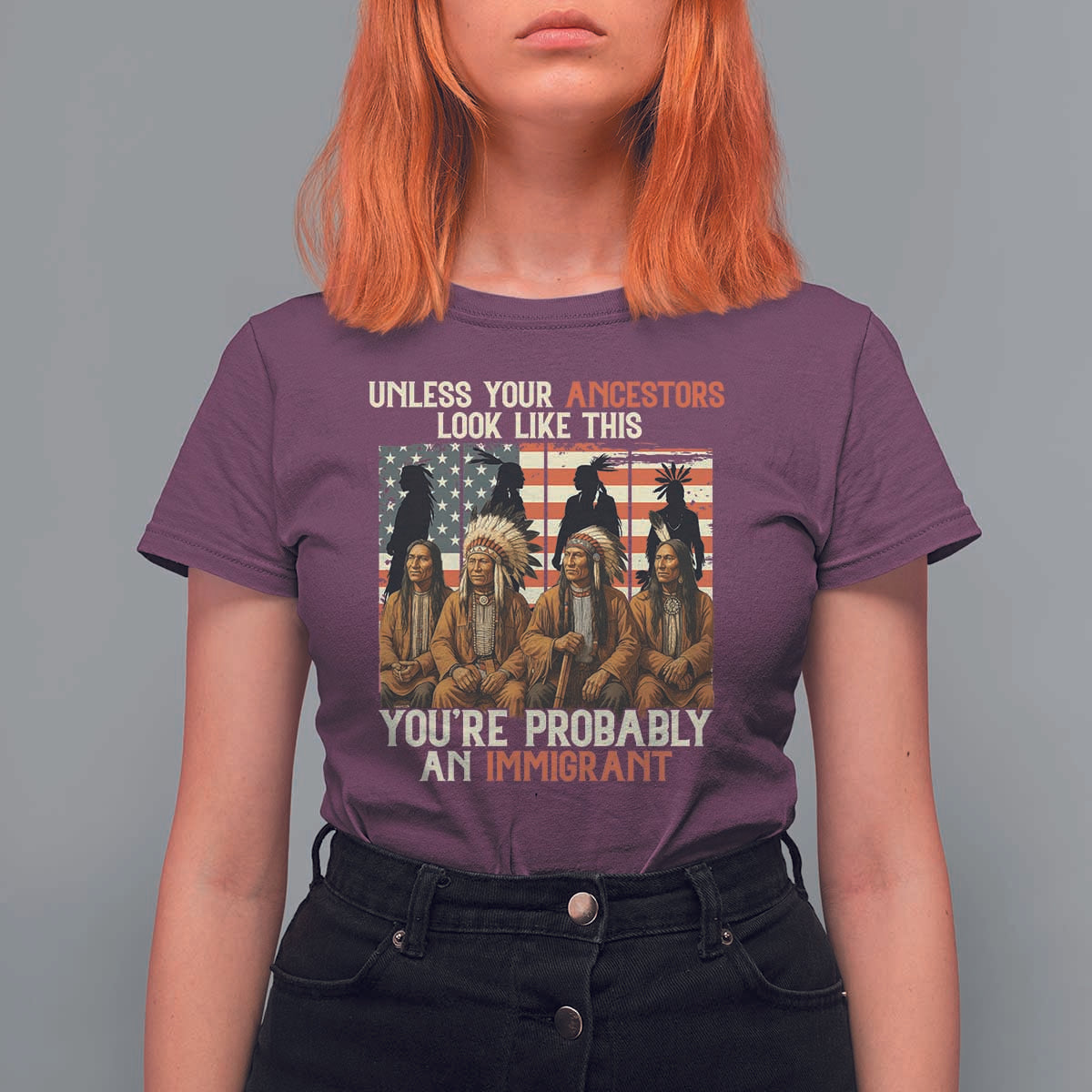 Native American Heritage T Shirt For Women Unless Your Ancestors Look Like This You Are Probably An Immigrant TS14