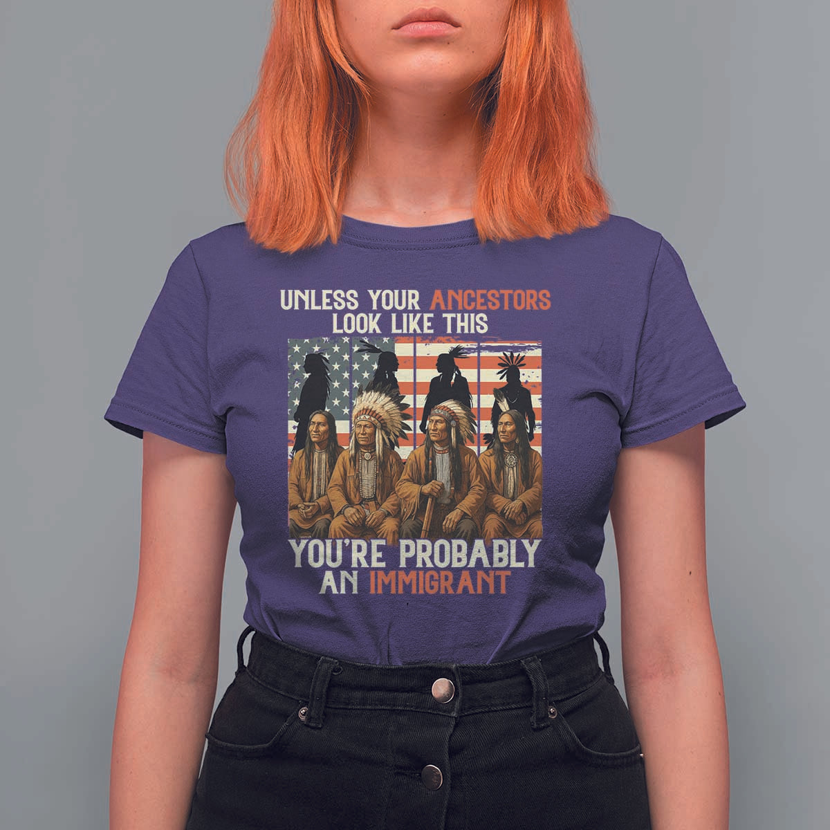 Native American Heritage T Shirt For Women Unless Your Ancestors Look Like This You Are Probably An Immigrant TS14