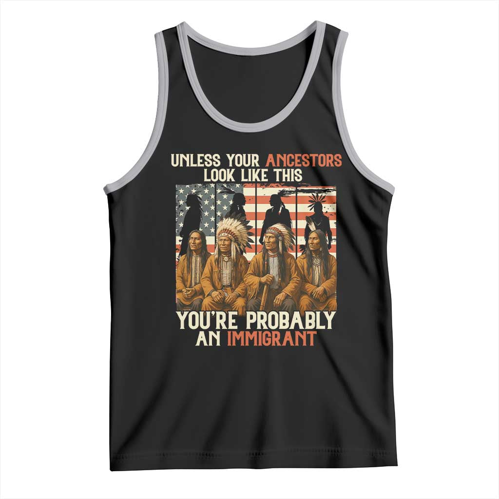 Native American Heritage Tank Top Unless Your Ancestors Look Like This You Are Probably An Immigrant TS14