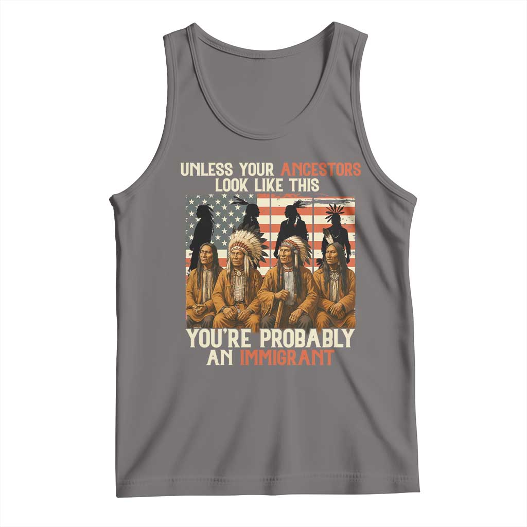 Native American Heritage Tank Top Unless Your Ancestors Look Like This You Are Probably An Immigrant TS14