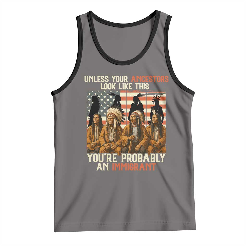 Native American Heritage Tank Top Unless Your Ancestors Look Like This You Are Probably An Immigrant TS14