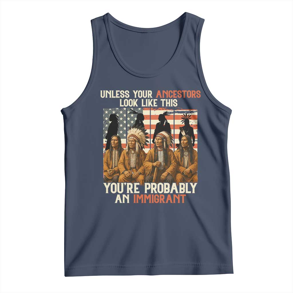 Native American Heritage Tank Top Unless Your Ancestors Look Like This You Are Probably An Immigrant TS14