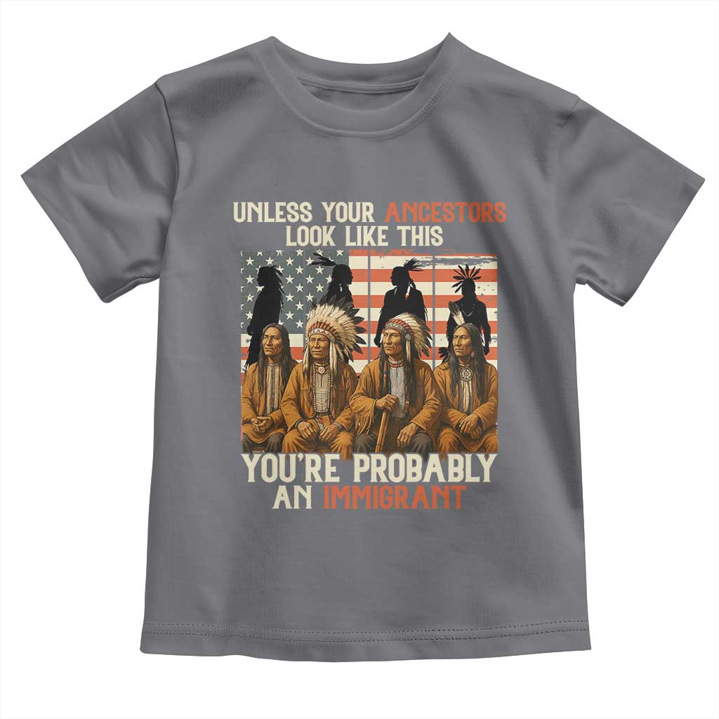 Native American Heritage Toddler T Shirt Unless Your Ancestors Look Like This You Are Probably An Immigrant TS14