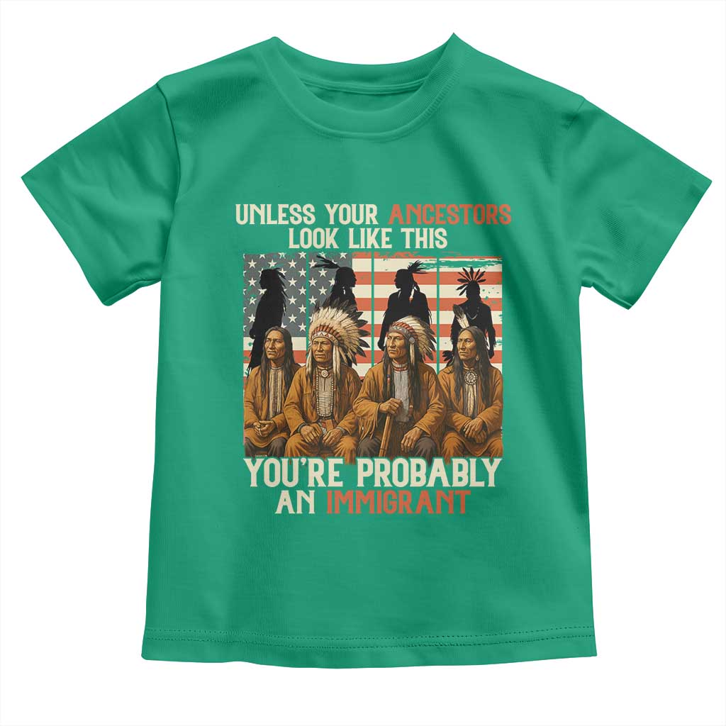 Native American Heritage Toddler T Shirt Unless Your Ancestors Look Like This You Are Probably An Immigrant TS14