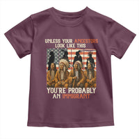 Native American Heritage Toddler T Shirt Unless Your Ancestors Look Like This You Are Probably An Immigrant TS14
