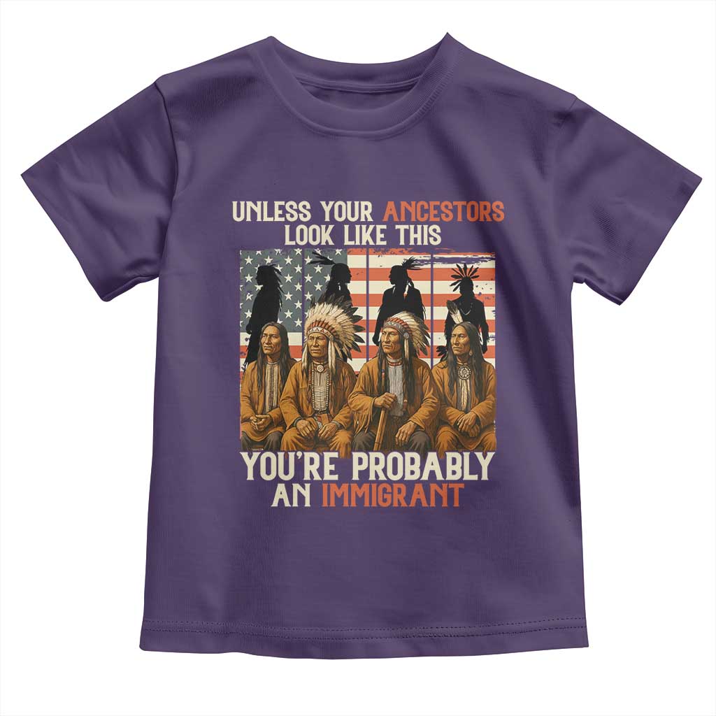 Native American Heritage Toddler T Shirt Unless Your Ancestors Look Like This You Are Probably An Immigrant TS14
