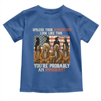 Native American Heritage Toddler T Shirt Unless Your Ancestors Look Like This You Are Probably An Immigrant TS14