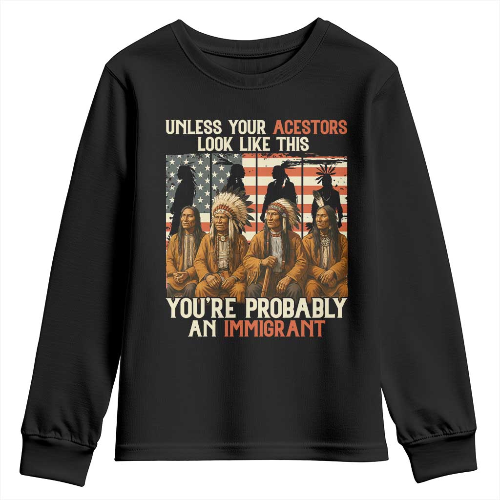 Native American Heritage Youth Sweatshirt Unless Your Ancestors Look Like This You Are Probably An Immigrant - Wonder Print Shop