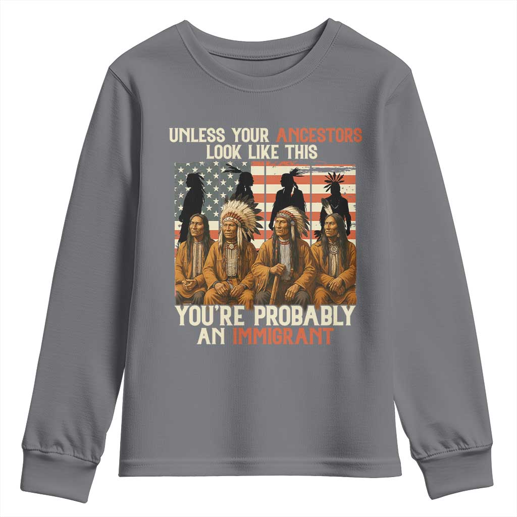 Native American Heritage Youth Sweatshirt Unless Your Ancestors Look Like This You Are Probably An Immigrant TS14