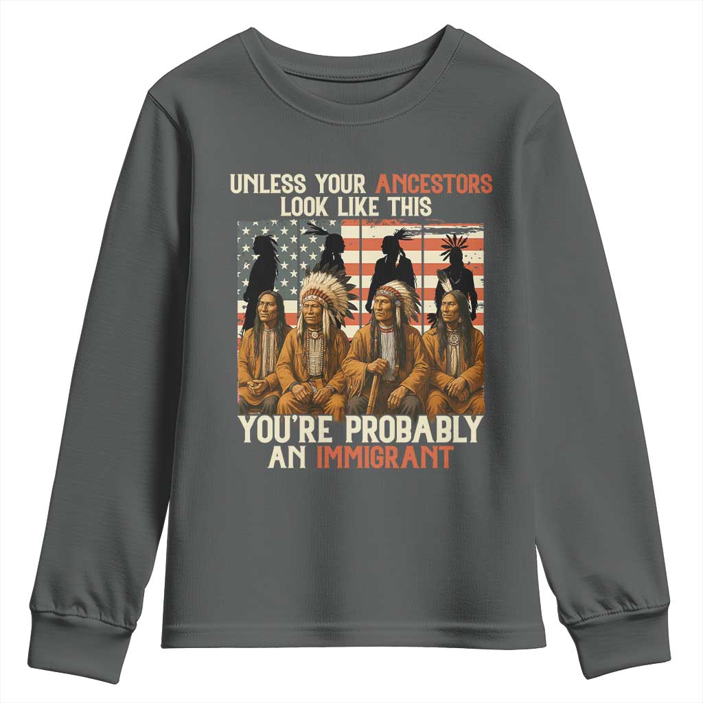 Native American Heritage Youth Sweatshirt Unless Your Ancestors Look Like This You Are Probably An Immigrant TS14