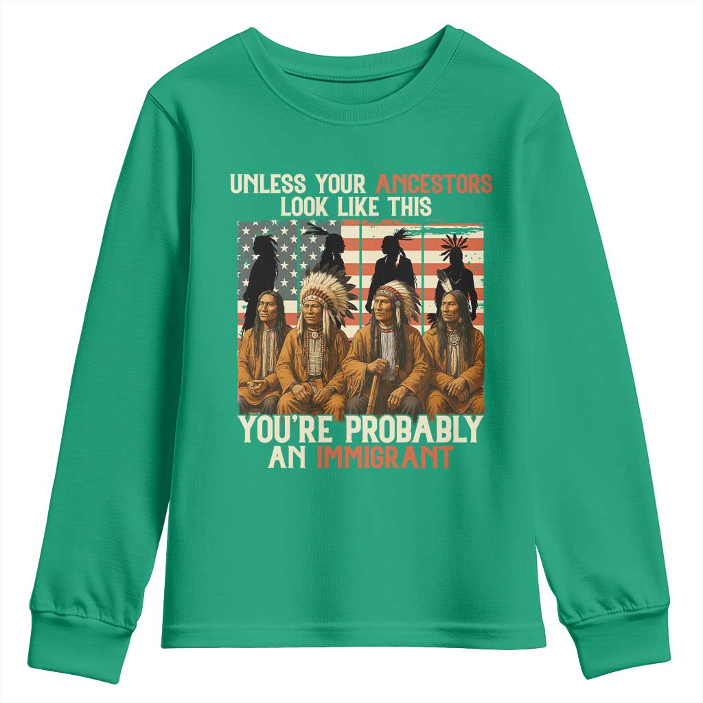 Native American Heritage Youth Sweatshirt Unless Your Ancestors Look Like This You Are Probably An Immigrant TS14