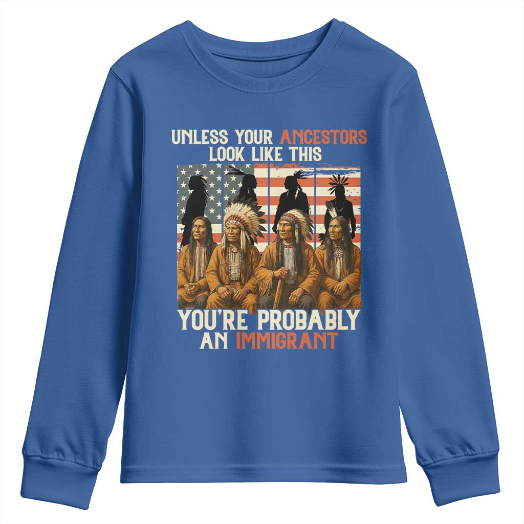 Native American Heritage Youth Sweatshirt Unless Your Ancestors Look Like This You Are Probably An Immigrant TS14