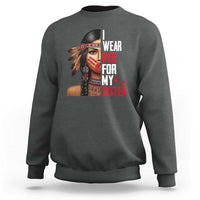 Native American Stop MMIW Sweatshirt I Wear Red For My Sister - Wonder Print Shop