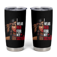 Native American Stop MMIW Tumbler Cup I Wear Red For My Sister