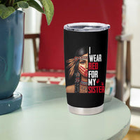 Native American Stop MMIW Tumbler Cup I Wear Red For My Sister