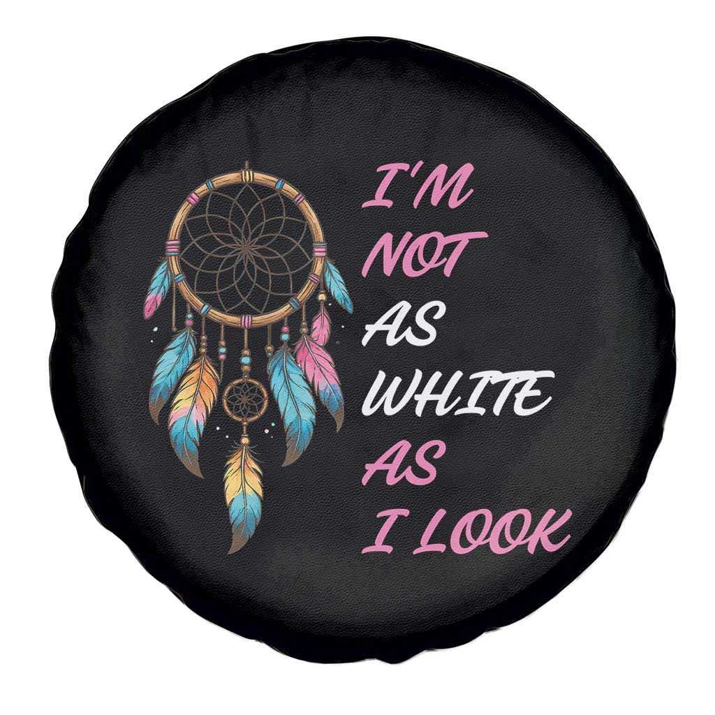 Native American Heritage Spare Tire Cover I Am Not As White As I Look - Wonder Print Shop