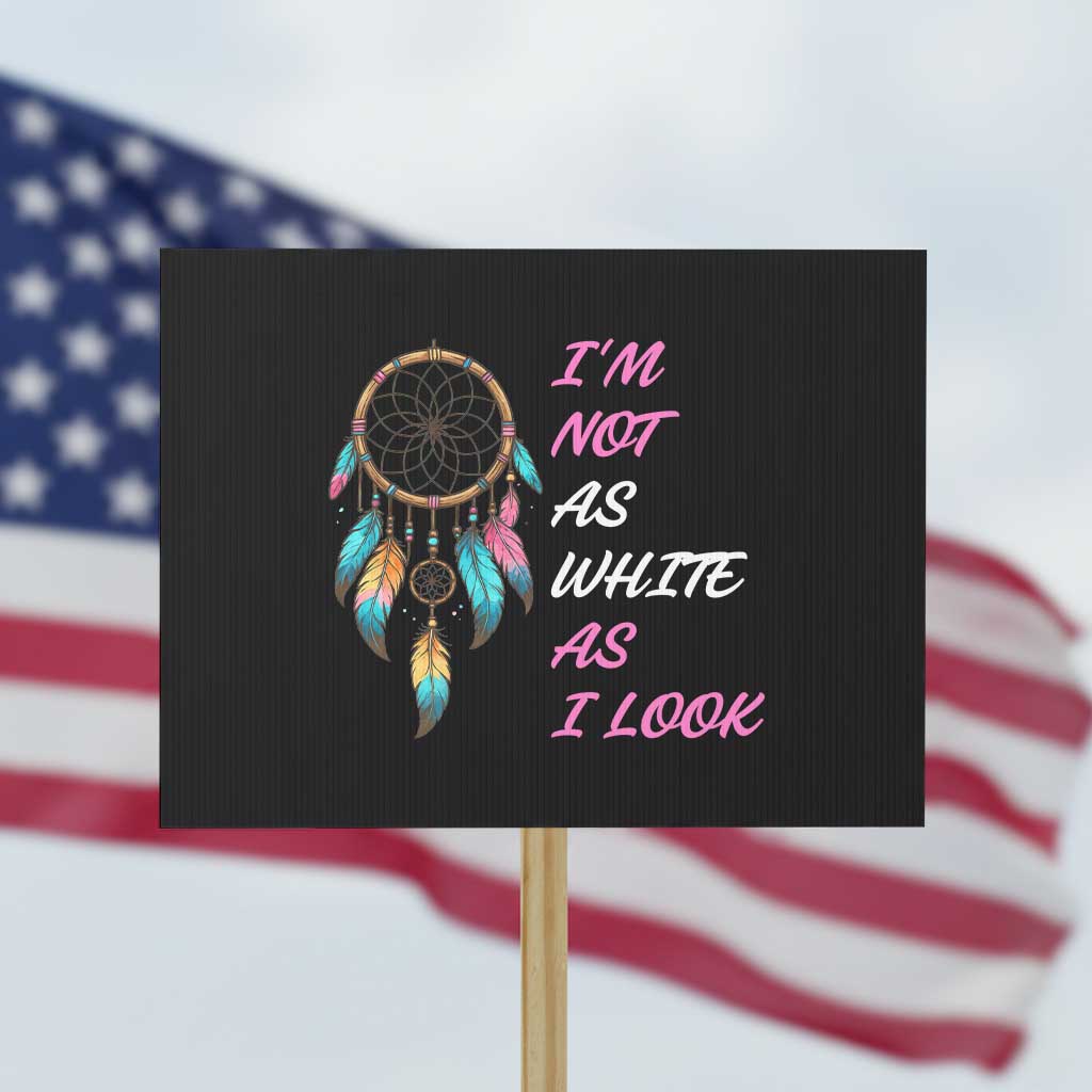 Native American Heritage Protest Sign I Am Not As White As I Look - Wonder Print Shop