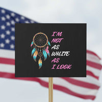 Native American Heritage Protest Sign I Am Not As White As I Look - Wonder Print Shop
