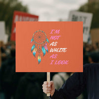 Native American Heritage Protest Sign I Am Not As White As I Look - Wonder Print Shop