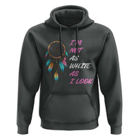 Native American Heritage Hoodie I Am Not As White As I Look - Wonder Print Shop
