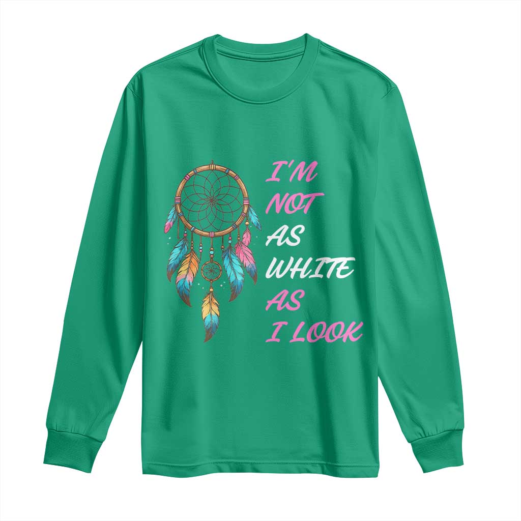 Native American Heritage Long Sleeve Shirt I Am Not As White As I Look - Wonder Print Shop