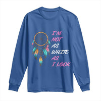 Native American Heritage Long Sleeve Shirt I Am Not As White As I Look - Wonder Print Shop