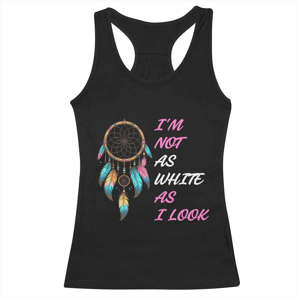 Native American Heritage Racerback Tank Top I Am Not As White As I Look - Wonder Print Shop