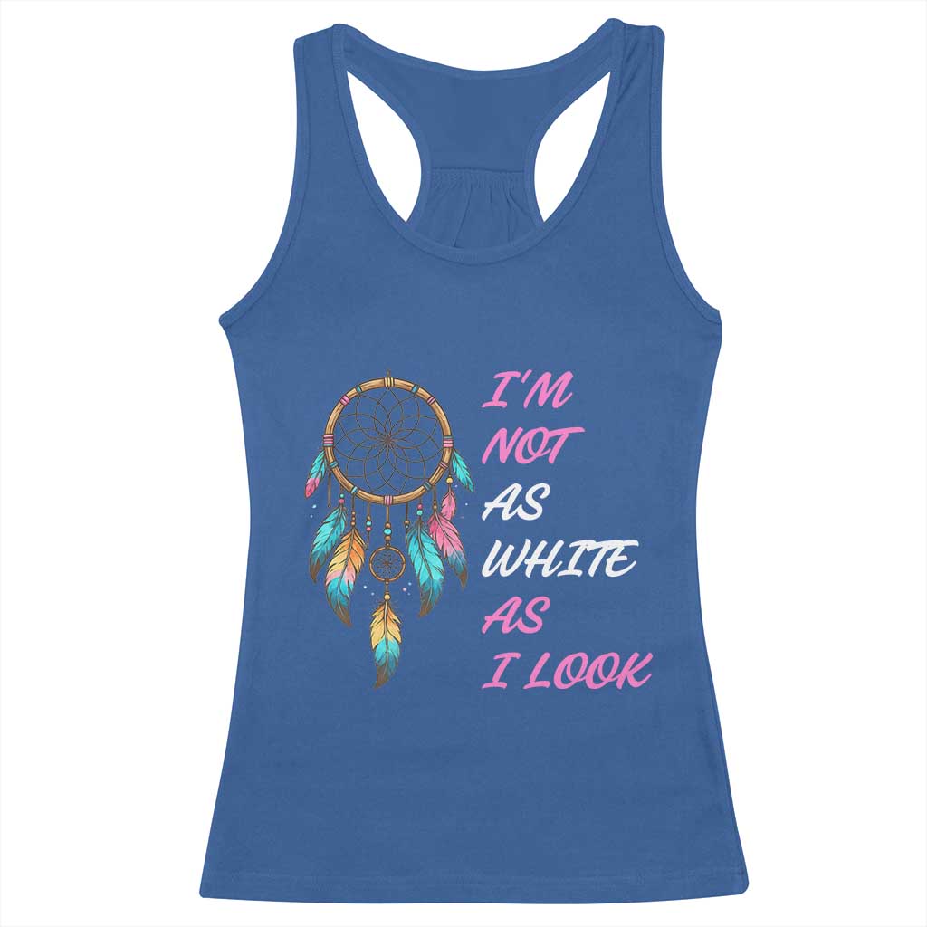 Native American Heritage Racerback Tank Top I Am Not As White As I Look - Wonder Print Shop