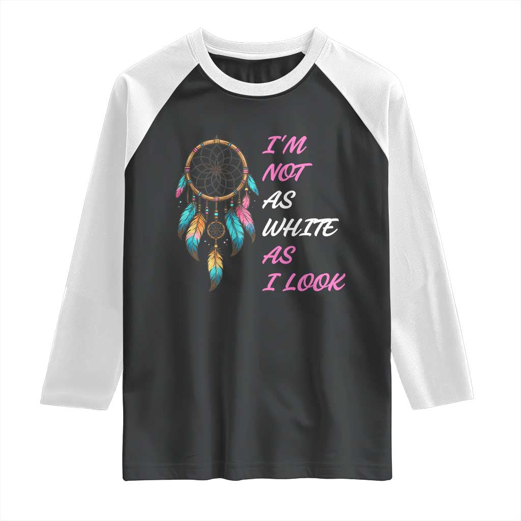 Native American Heritage Raglan Shirt I Am Not As White As I Look - Wonder Print Shop