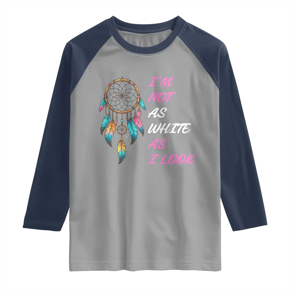 Native American Heritage Raglan Shirt I Am Not As White As I Look - Wonder Print Shop