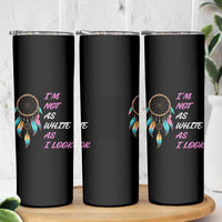 Native American Heritage Skinny Tumbler I Am Not As White As I Look