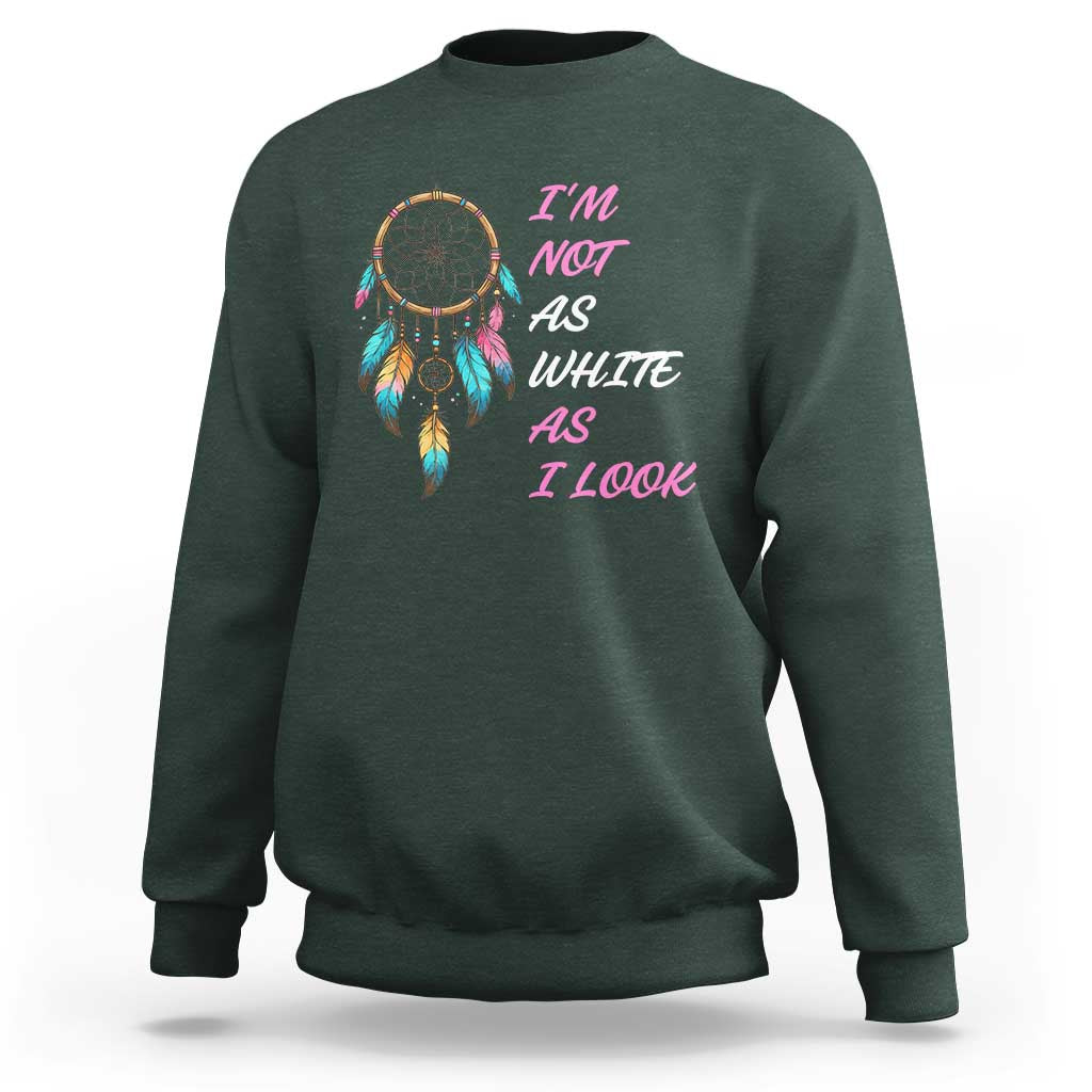 Native American Heritage Sweatshirt I Am Not As White As I Look - Wonder Print Shop