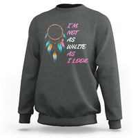 Native American Heritage Sweatshirt I Am Not As White As I Look - Wonder Print Shop