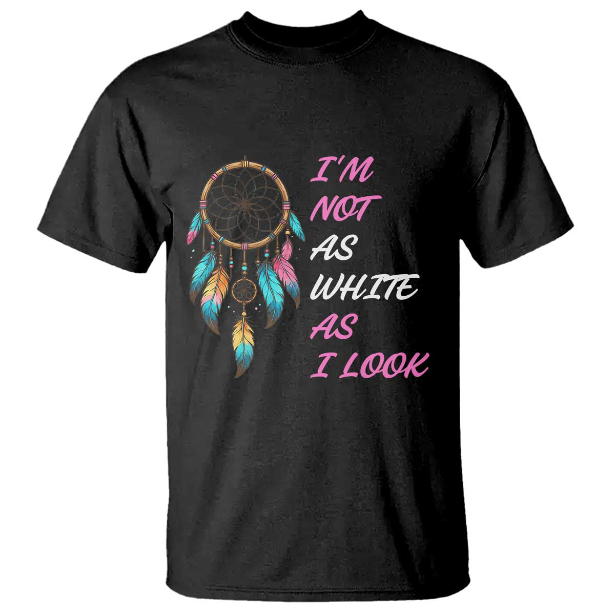 Native American Heritage T Shirt I Am Not As White As I Look - Wonder Print Shop