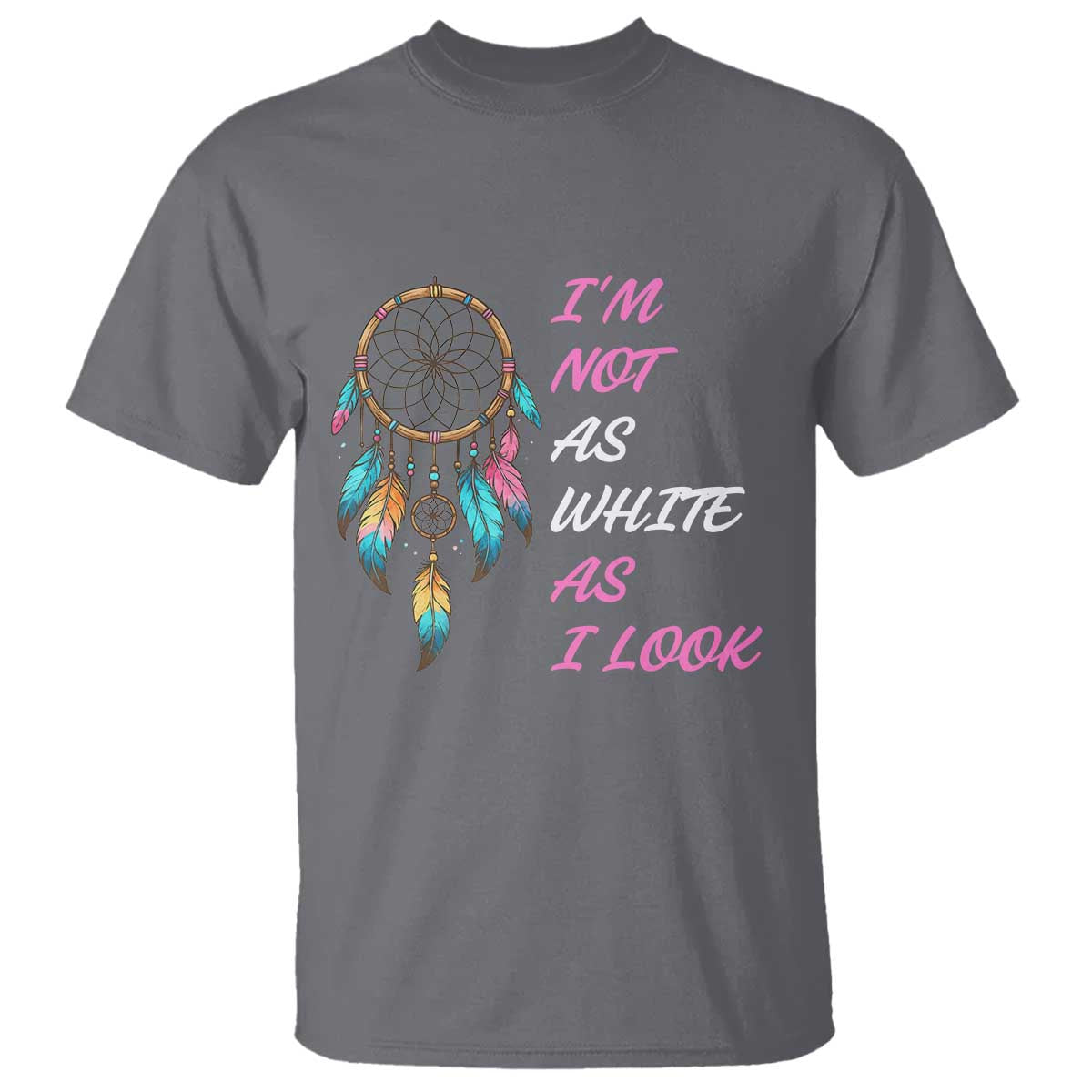 Native American Heritage T Shirt I Am Not As White As I Look - Wonder Print Shop