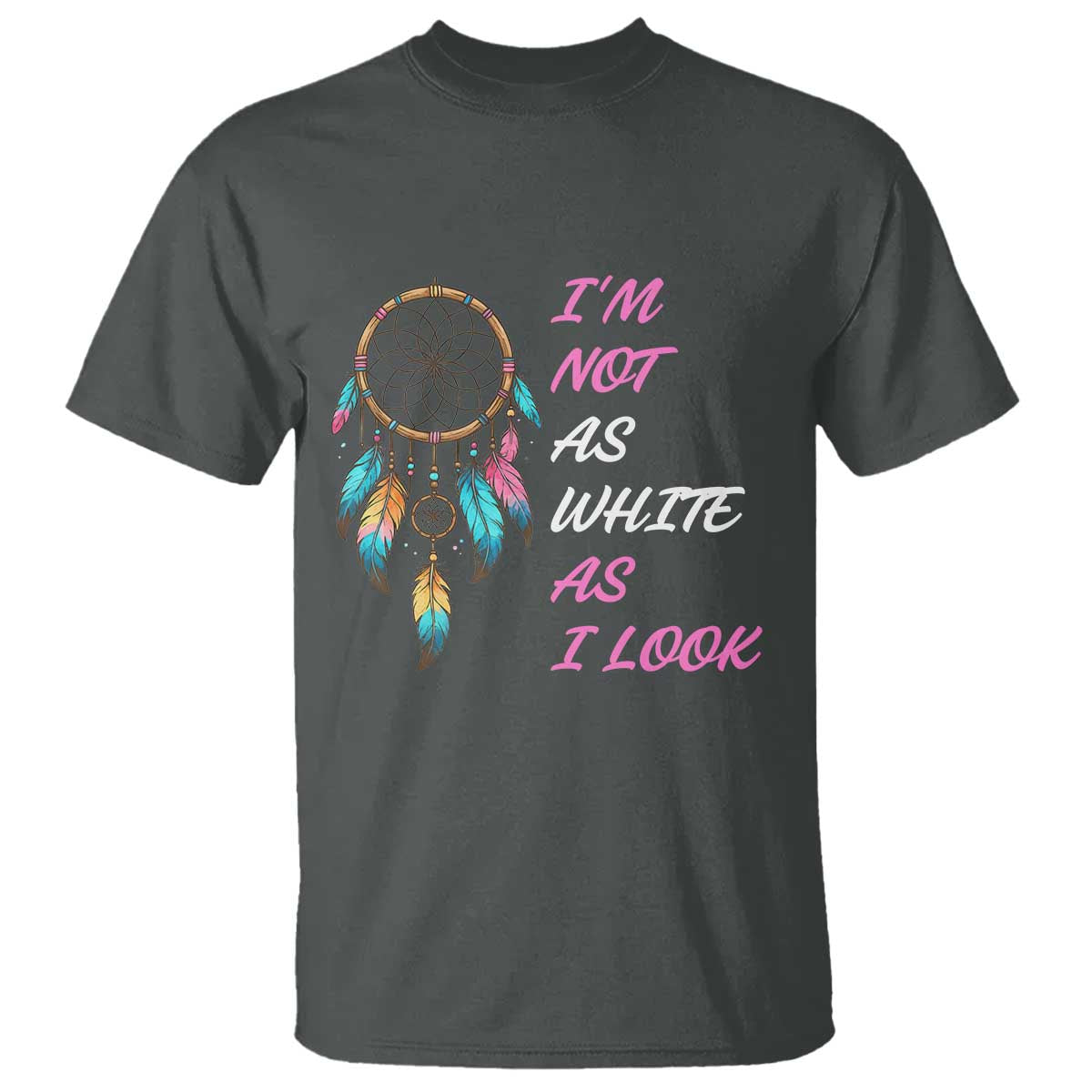Native American Heritage T Shirt I Am Not As White As I Look - Wonder Print Shop