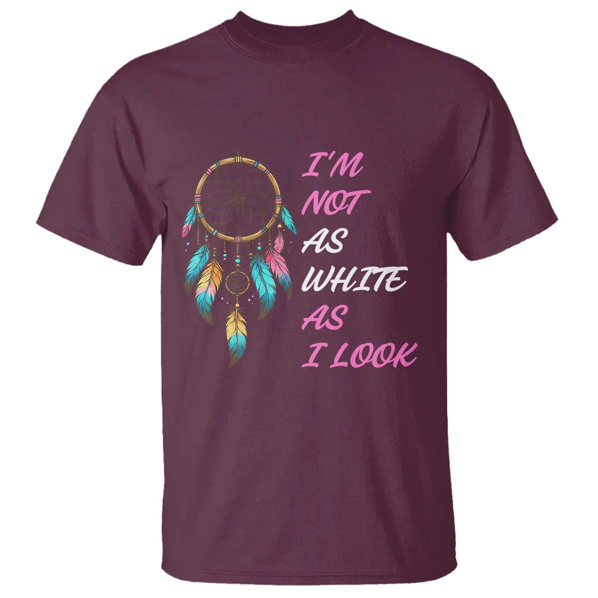 Native American Heritage T Shirt I Am Not As White As I Look - Wonder Print Shop