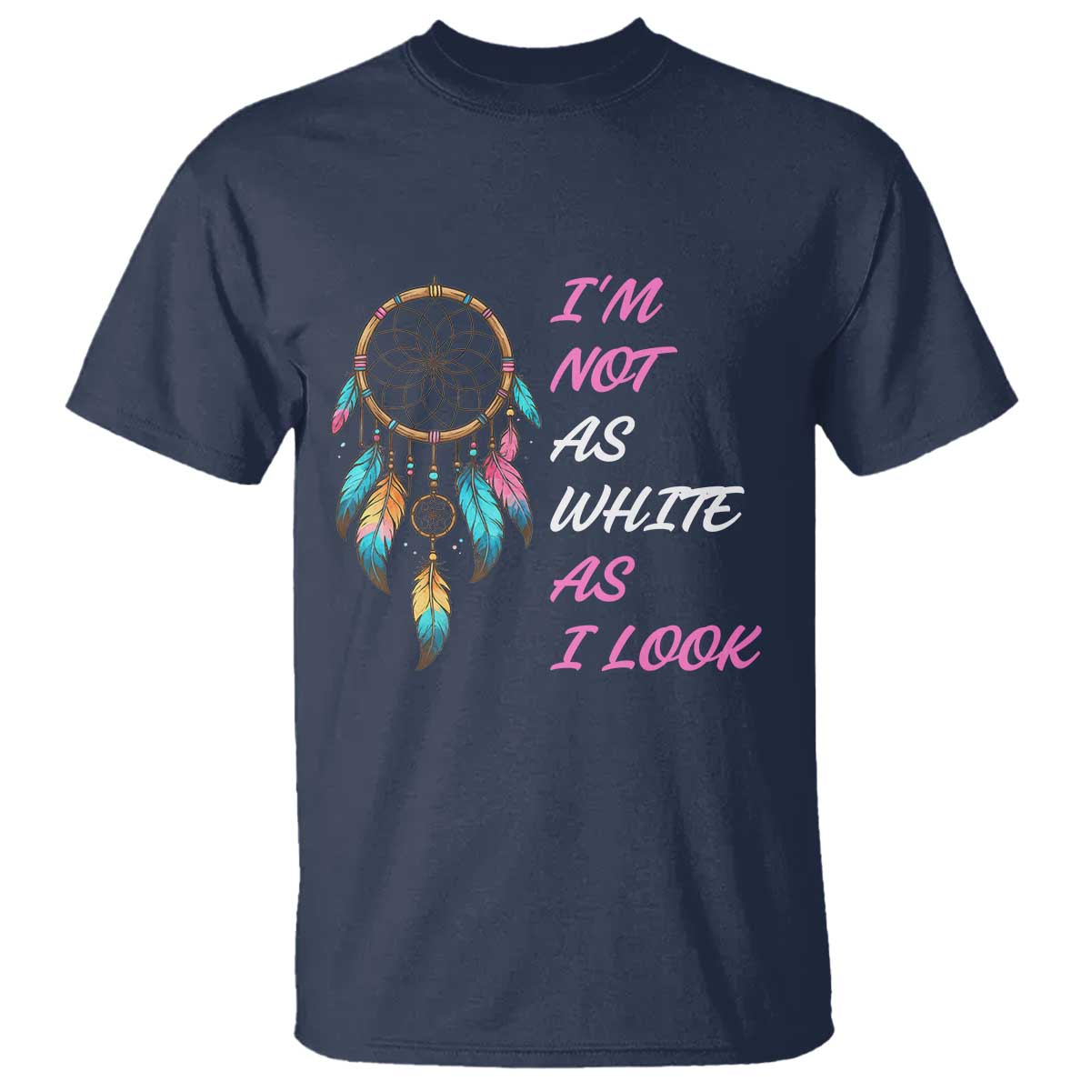 Native American Heritage T Shirt I Am Not As White As I Look - Wonder Print Shop
