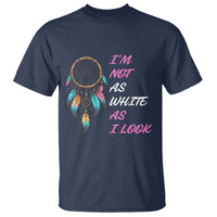 Native American Heritage T Shirt I Am Not As White As I Look - Wonder Print Shop