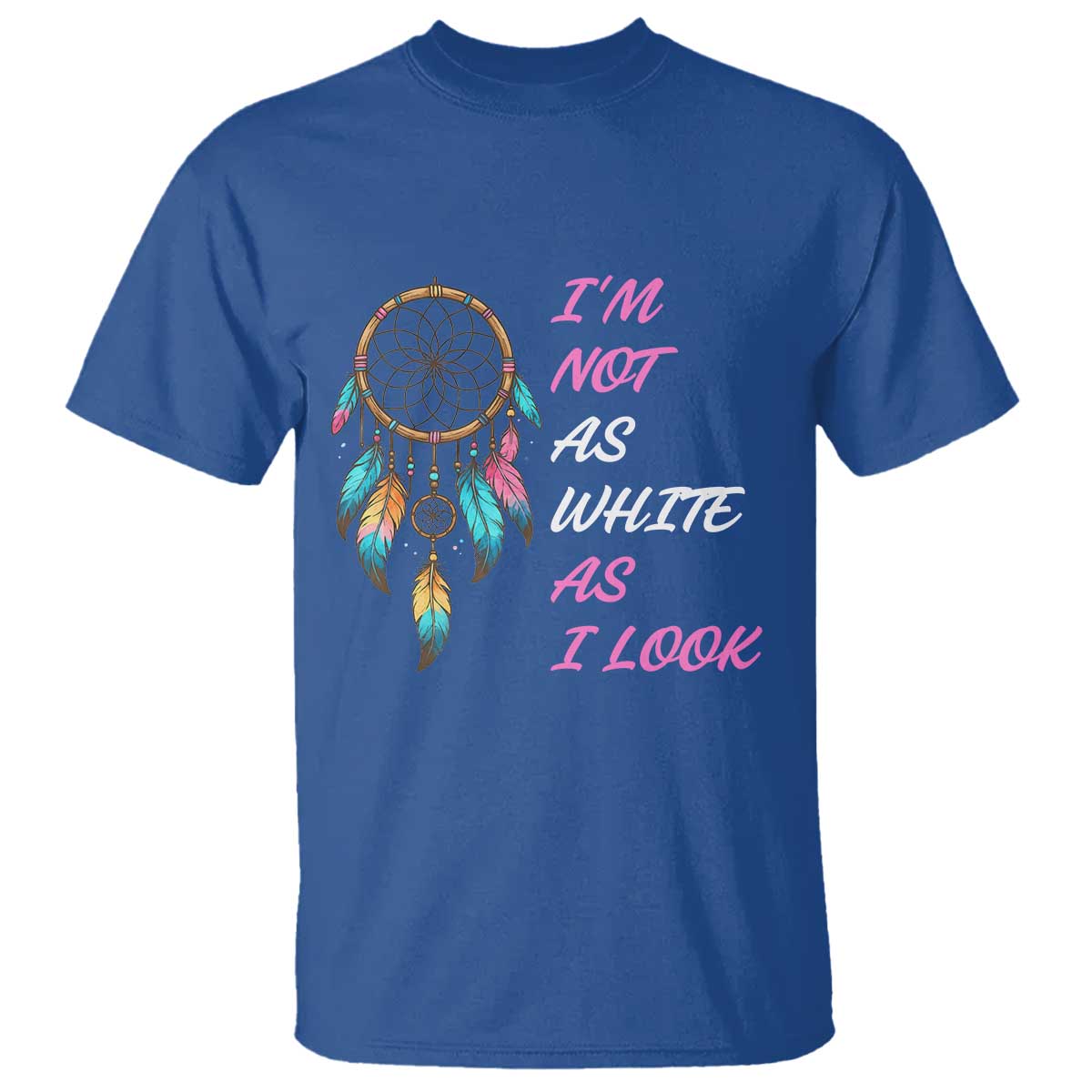 Native American Heritage T Shirt I Am Not As White As I Look - Wonder Print Shop