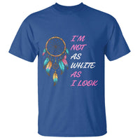Native American Heritage T Shirt I Am Not As White As I Look - Wonder Print Shop