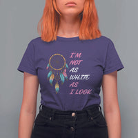 Native American Heritage T Shirt For Women I Am Not As White As I Look - Wonder Print Shop