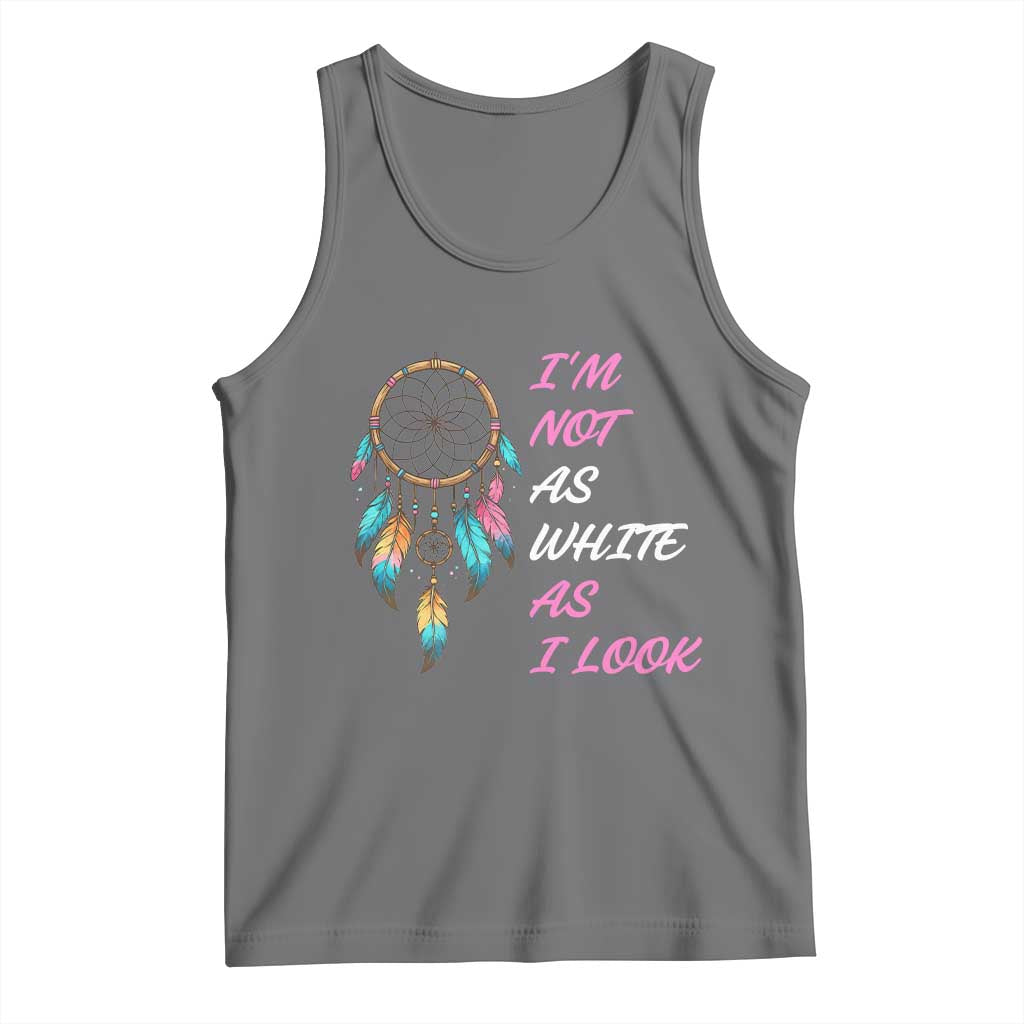 Native American Heritage Tank Top I Am Not As White As I Look - Wonder Print Shop