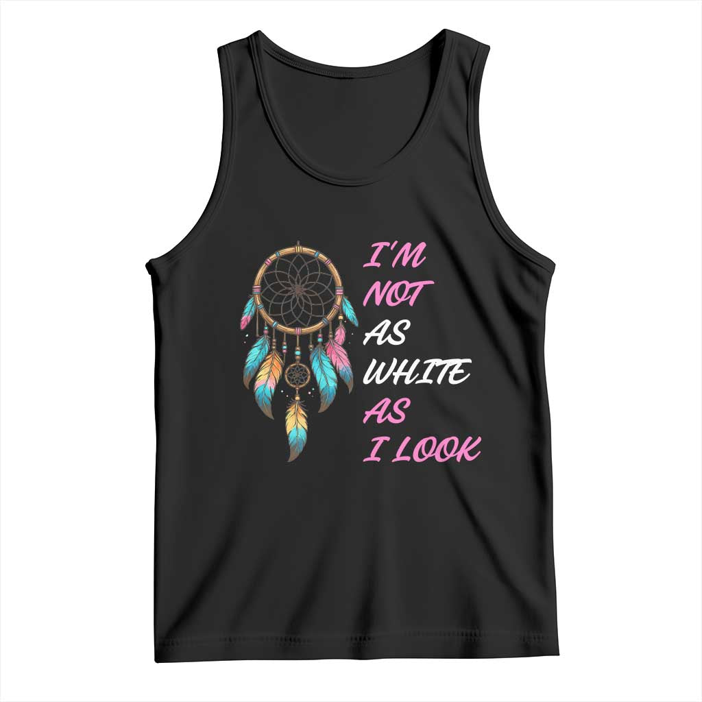Native American Heritage Tank Top I Am Not As White As I Look - Wonder Print Shop