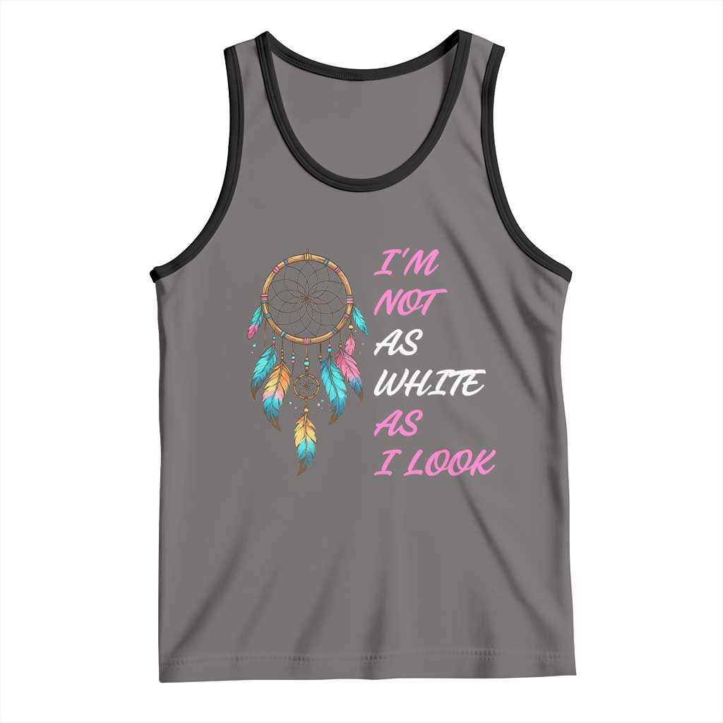 Native American Heritage Tank Top I Am Not As White As I Look - Wonder Print Shop