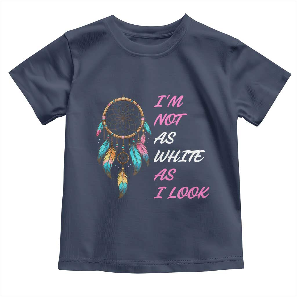 Native American Heritage Toddler T Shirt I Am Not As White As I Look - Wonder Print Shop