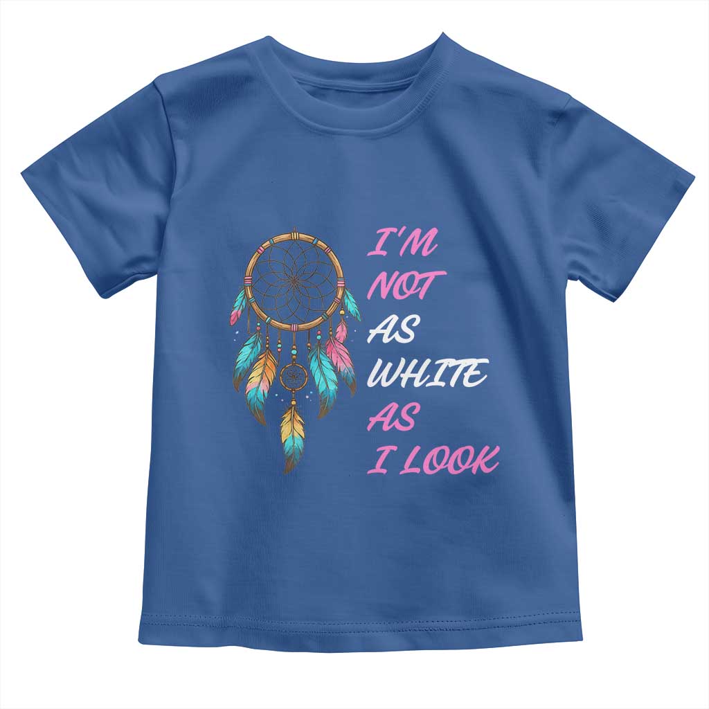 Native American Heritage Toddler T Shirt I Am Not As White As I Look - Wonder Print Shop