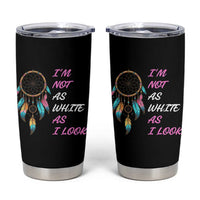 Native American Heritage Tumbler Cup I Am Not As White As I Look